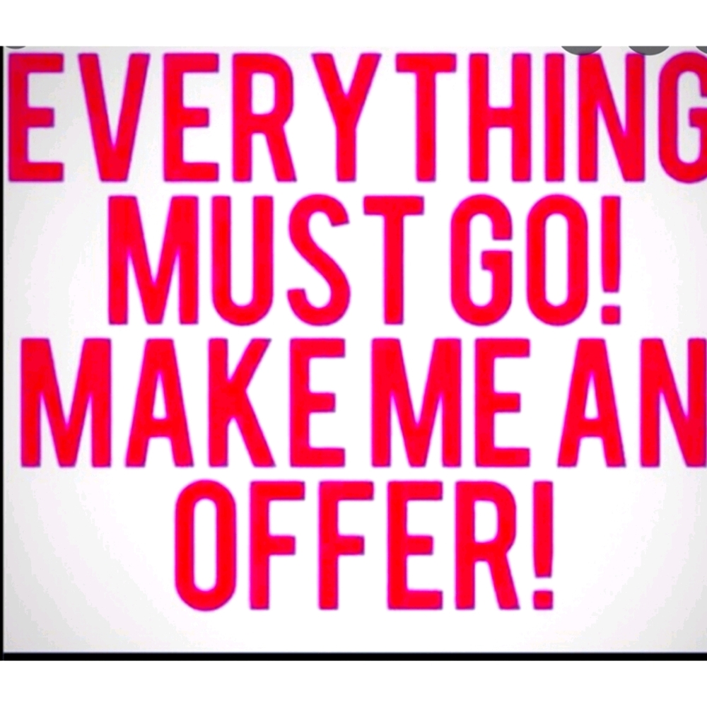 Everything must go make me an offer.